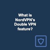 What is NordVPN's Double VPN and why should you use it?